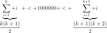 \underbrace{\sum_{i=1}^k i}_{\dfrac{k(k+1)}{2}} < 1000000 < \underbrace{\sum_{i=1}^{k+1} i}_{\dfrac{(k+1)(k+2)}{2}}