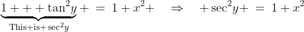 \text{Add 1 to both sides: }\;\underbrace{1 + \tan^2\!y}_{\text{This is }\sec^2\!y} \:=\:1+x^2 \quad\Rightarrow\quad \sec^2\!y \:=\:1+x^2