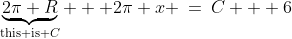 \underbrace{2\pi R}_{\text{this is }C} + 2\pi x \:=\:C + 6