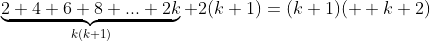 \underbrace{2+4+6+8+...+2k}_{k(k+1)}+2(k+1)=(k+1)(  k+2)