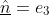 \underline{\hat{n}}=e_{3}