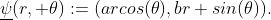 \underline{\psi}(r, \theta):=(arcos(\theta),br sin(\theta)).