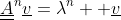 \underline{\underline{A}}^n\underline{v}=\lambda^n  \underline{v}