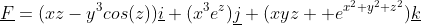 \underline{F}=(xz-y^3cos(z))\underline{i}+(x^3e^z)\underline{j}+(xyz  e^{x^2+y^2+z^2})\underline{k}