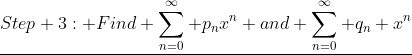 \underline{Step 3: Find \sum_{n=0}^\infty p_nx^n and \sum_{n=0}^\infty q_n x^n}