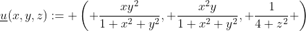 \underline{u}(x,y,z):= \left( \frac{xy^2}{1+x^2 y^2}, \frac{x^2y}{1+x^2 y^2}, \frac{1}{4+z^2} \right)