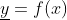 \underline{y}=f(x)