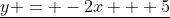 \underline{y = -2x + 5}