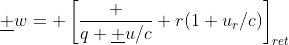 \underline w= \left[\frac {q \underline u/c} {r(1+u_r/c)}\right]_{ret}