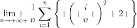 \underset{n\to \infty }{\mathop{\lim }}\,\frac{1}{n}\sum\limits_{i=1}^{n}{\left\{ {{\left( \frac{i}{n} \right)}^{2}}+2 \right\}}