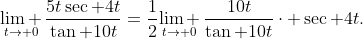 \underset{t\to 0}{\mathop{\lim }}\,\frac{5t\sec 4t}{\tan 10t}=\frac{1}{2}\underset{t\to 0}{\mathop{\lim }}\,\frac{10t}{\tan 10t}\cdot \sec 4t.