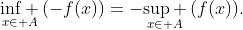 \underset{x\in A}{\mathop{\inf }}\,(-f(x))=-\underset{x\in A}{\mathop{\sup }}\,(f(x)).