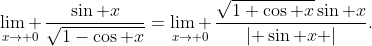 \underset{x\to 0}{\mathop{\lim }}\,\frac{\sin x}{\sqrt{1-\cos x}}=\underset{x\to 0}{\mathop{\lim }}\,\frac{\sqrt{1+\cos x}\sin x}{\left| \sin x \right|}.