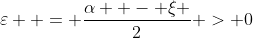 \varepsilon  = \frac{{\alpha  - \xi }}{2} > 0