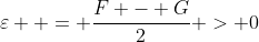 \varepsilon  = \frac{{F - G}}{2} > 0