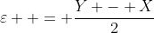 \varepsilon  = \frac{{Y - X}}{2}