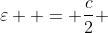 \varepsilon  = \frac{c}{2} 