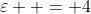 \varepsilon  = 4