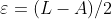\varepsilon=(L-A)/2