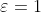 \varepsilon=1
