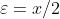\varepsilon=x/2