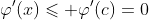\varphi'(x)\leqslant \varphi'(c)=0