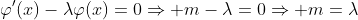 \varphi'(x)-\lambda\varphi(x)=0\Rightarrow m-\lambda=0\Rightarrow m=\lambda