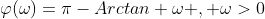 \varphi(\omega)=\pi-Arctan \omega , \omega>0