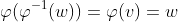 \varphi(\varphi^{-1}(w))=\varphi(v)=w