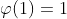 \varphi(1)=1