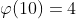 \varphi(10)=4