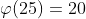 \varphi(25)=20