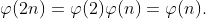 \varphi(2n)=\varphi(2)\varphi(n)=\varphi(n).