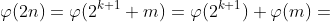 \varphi(2n)=\varphi(2^{k+1} m)=\varphi(2^{k+1}) \varphi(m)=