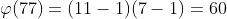 \varphi(77)=(11-1)(7-1)=60