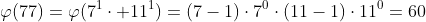 \varphi(77)=\varphi(7^1\cdot 11^1)=(7-1)\cdot7^0\cdot(11-1)\cdot11^0=60