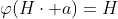 \varphi(H\cdot a)=H