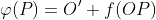 \varphi(P)=O'+f(OP)