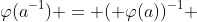 \varphi(a^{-1}) = ( \varphi(a))^{-1} 