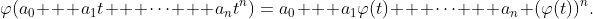 \varphi(a_0 + a_1t + \cdots + a_nt^n)=a_0 + a_1\varphi(t) + \cdots + a_n (\varphi(t))^n.