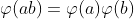 \varphi(ab)=\varphi(a)\varphi(b)