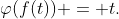\varphi(f(t)) = t.