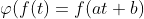 \varphi(f(t)=f(at+b)