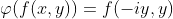 \varphi(f(x,y))=f(-iy,y)