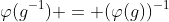 \varphi(g^{-1}) = (\varphi(g))^{-1}