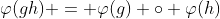 \varphi(gh) = \varphi(g) \circ \varphi(h)