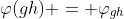 \varphi(gh) = \varphi_{gh}