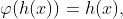 \varphi(h(x))=h(x),