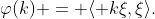 \varphi(k) = \langle k\xi,\xi\rangle.