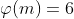 \varphi(m)=6